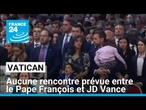 "Il n'est pas certain que le Pape veuille rencontrer J.D. Vance" • FRANCE 24