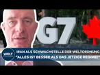 G7-GIPFEL IN KANADA: "Alles ist besser als das jetzige Regime!" USA kalkulieren mit Umbruch im Iran
