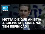Anistia ao 8 de janeiro segue sem consenso no Congresso, afirma Hugo Motta | O POVO News