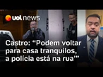 Operação contra no Rio contra CV: Castro diz que as pessoas podem voltar com tranquilidade para casa