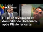 PT pede que STF revogue prisão domiciliar de Bolsonaro após Flávio ler carta do pai