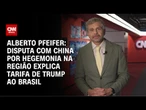 Pfeifer: Disputa com China por hegemonia na região explica tarifa de Trump ao Brasil | CNN BRASIL