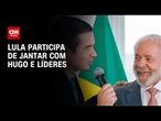 Lula vai jantar com Hugo e líderes da Câmara nesta quarta-feira (23) | CNN NOVO DIA