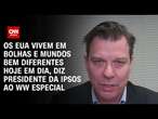 Os EUA vivem em bolhas e mundos bem diferentes hoje em dia, diz presidente da Ipsos ao WW Especial