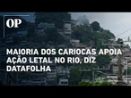 Datafolha: 57% dos cariocas aprovam megaoperação contra o Comando Vermelho