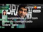 BC mantém Selic a 15% e surpreende mercado com tom duro de comunicado | Amanda Klein