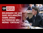 Bolsonaro nega “ataques” e chama de “críticas” os questionamentos ao sistema eleitoral | CNN 360º