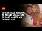 Caso Master: PF aponta vazamento via CPMI e deve pedir registros de sala-cofre | CNN 360°
