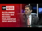 Após pedido do PL, Davi Alcolumbre reitera que recesso parlamentar está mantido | BASTIDORES CNN