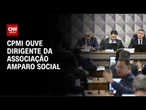 CPMI ouve dirigente de associação citada no escândalo do INSS nesta segunda (10) | CNN NOVO DIA