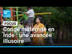Congé maternité en Inde : une avancée illusoire • FRANCE 24