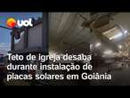 Teto de igreja desaba durante instalação de placas solares em Goiânia; veja vídeo