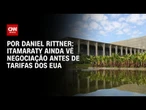 Tarifaço: Itamaraty ainda vê espaço para negociação com EUA antes de aplicação de taxas | HORA H