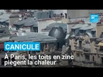 Canicule : à Paris, les toits en zinc piègent la chaleur • FRANCE 24