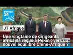 Une vingtaine de dirigeants africains reçus à Pékin : vers un nouvel équilibre Chine-Afrique ?