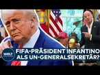 USA: Trump will FIFA-Präsident Infantino als UN-Generalsekretär! – So realistisch ist der Plan!