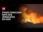 Ataque de Israel mata seis jornalistas em Gaza, segundo hospital e canal | CNN NOVO DIA