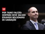 Centrão deve salvar Eduardo Bolsonaro de cassação | BASTIDORES CNN