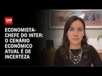 O cenário econômico atual é de incerteza, diz economista-chefe do Inter | CNN PRIME TIME