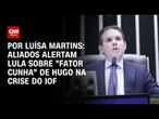 IOF: Aliados alertam lula sobre "fator Cunha" de Hugo | BASTIDORES CNN