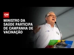 Padilha destaca "gosto" do brasileiro por vacinação em evento do "Dia D" | AGORA CNN