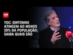 TOC: especialistas explicam sintomas que atingem 20% da população | CNN Sinais Vitais