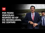 Para Centrão, Haddad dobrou aposta em reunião do IOF | CNN 360º