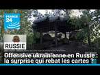 Offensive ukrainienne en Russie : la surprise qui rebat les cartes ? • FRANCE 24