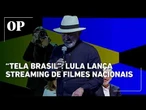 Lula lança streaming gratuito de filmes e séries nacionais e cobra valorização da cultura brasileira