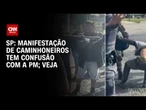 Vídeo: PMs e caminhoneiros entram em confronto durante greve no litoral de SP | CNN 360°
