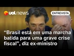 Brasil está à beira de um colapso que detonará uma grande crise fiscal, analisa ex-ministro