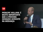 É muito importante que a próxima geração acredite na mudança, diz príncipe William | BASTIDORES CNN