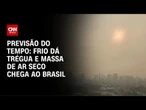 Previsão do tempo: Umidade baixa do ar chega a índices de emergência | CNN PRIME TIME