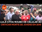 Lula citou roubo de celular ao criticar morte de jovens em 2019