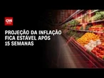 Inflação: Mercado interrompe série de 15 altas seguidas na projeção para IPCA | BASTIDORES CNN