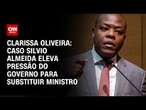 Clarissa Oliveira: Caso Silvio Almeida eleva pressão do governo para substituir ministro | LIVE CNN