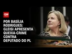 Gleisi apresenta queixa-crime contra deputado do PL por injúria e difamação | LIVE CNN