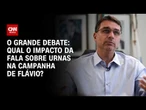 Flávio Bolsonaro: Qual o impacto da fala sobre urnas na campanha do senador? | O GRANDE DEBATE
