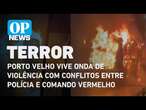 Entenda a onda de violência em Porto Velho e os conflitos entre polícia e facção | O POVO NEWS