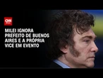 Milei ignora prefeito de Buenos Aires e a própria vice em evento | CNN BRASIL
