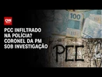 PCC: investigação cita corrupção sistêmica na PM, doleiros e tribunais do crime; entenda