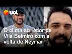 Neymar no Santos: como está o clima na cidade com a chegada do ídolo