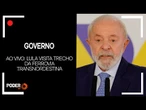Ao vivo: Lula visita trecho da ferrovia Transnordestina