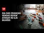 Dia das Crianças: vendas devem atingir R$ 9,35 bilhões | CNN NOVO DIA