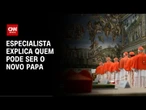 Especialista detalha o que esperar do Conclave e possíveis nomes para assumir o papado | CNN 360°