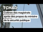 Tchad : colère des magistrats après des propos du ministre de la sécurité publique • FRANCE 24