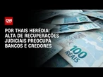 Análise: Alta de recuperações judiciais preocupa bancos e credores | CNN PRIME TIME