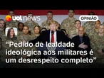 Trump exigir 'lealdade ideológica' de generais é afronta às Forças Armadas | Carla Araújo