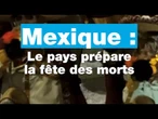 Mexique : le pays prépare la fête des morts • FRANCE 24