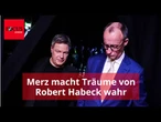 Immer mehr Beschlüsse zeigen: Merz macht Träume von Robert Habeck wahr